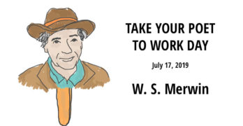 Take Your Poet to Work W. S. Merwin
