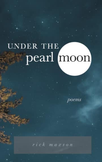 Under the Pearl Moon: Poems by Rick Maxson