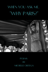 When You Ask Me Why Paris-poems by Michelle Ortega