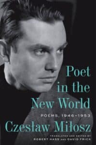 Poet of the New World Czeslaw Milosz