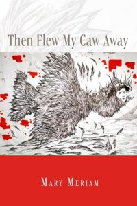 Then Flew My Caw Away Meriam